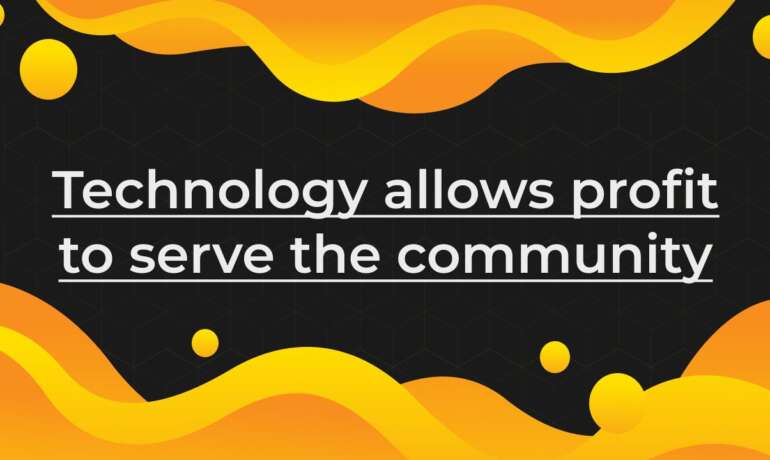 Technology allows profit to serve the community